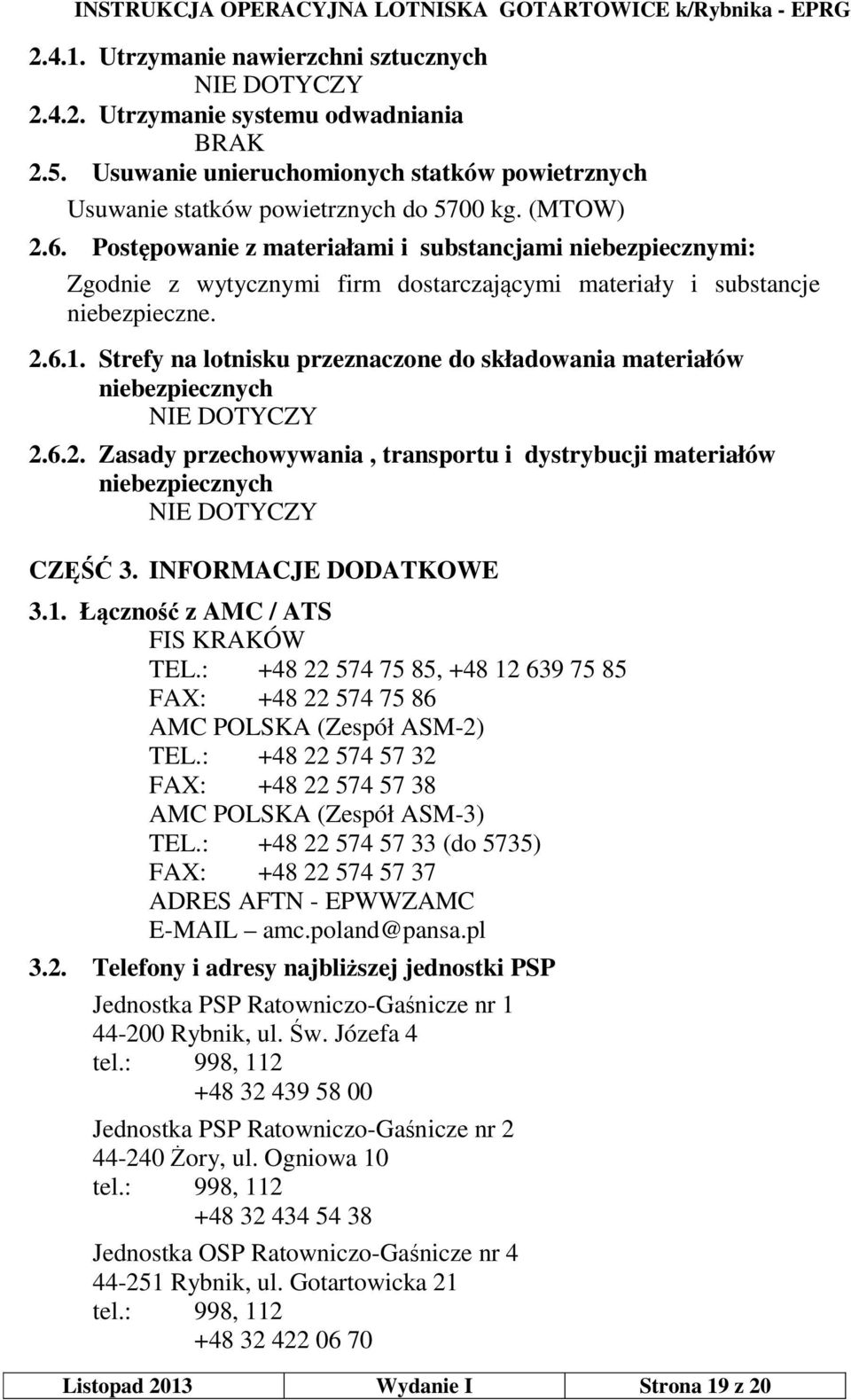 Strefy na lotnisku przeznaczone do składowania materiałów niebezpiecznych NIE DOTYCZY 2.6.2. Zasady przechowywania, transportu i dystrybucji materiałów niebezpiecznych NIE DOTYCZY CZĘŚĆ 3.