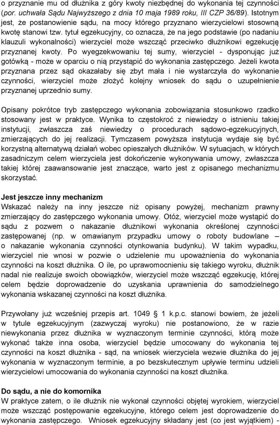 tytuł egzekucyjny, co oznacza, że na jego podstawie (po nadaniu klauzuli wykonalności) wierzyciel może wszcząć przeciwko dłużnikowi egzekucję przyznanej kwoty.