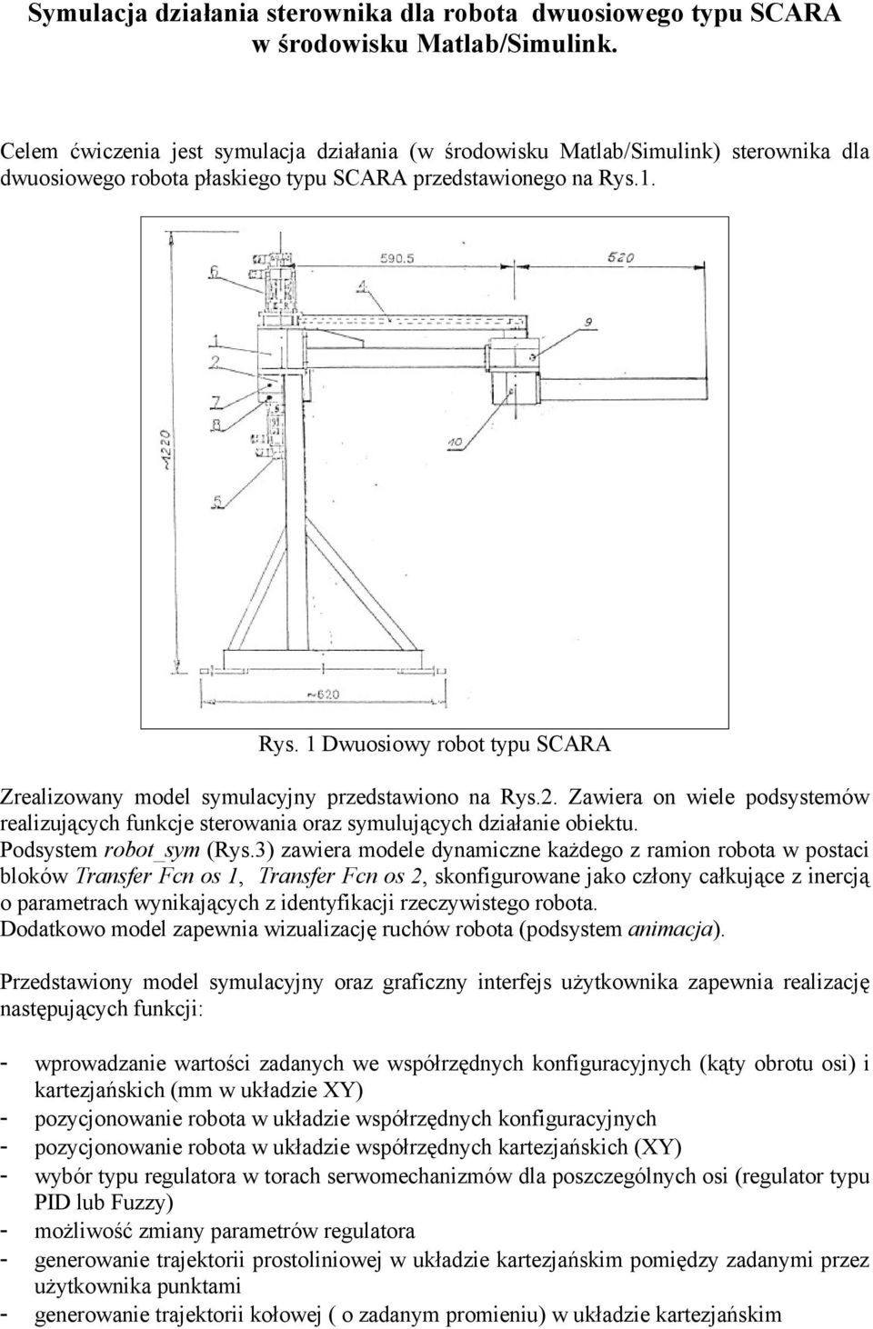 1. Rys. 1 Dwuosiowy robot typu SCARA Zrealizowany model symulacyjny przedstawiono na Rys.2. Zawiera on wiele podsystemów realizujących funkcje sterowania oraz symulujących działanie obiektu.