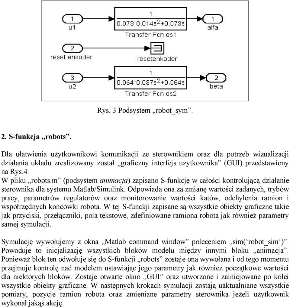 W pliku robots.m (podsystem animacja) zapisano S-funkcję w całości kontrolującą działanie sterownika dla systemu Matlab/Simulink.
