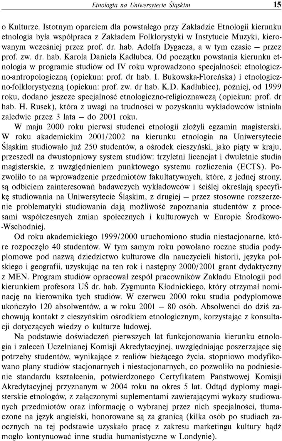 Adolfa Dygacza, a w tym czasie przez prof. zw. dr. hab. Karola Daniela Kadłubca.