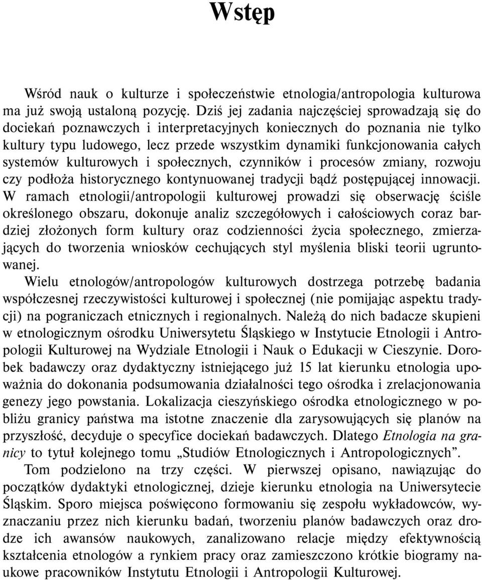 systemów kulturowych i społecznych, czynników i procesów zmiany, rozwoju czy podłoża historycznego kontynuowanej tradycji bądź postępującej innowacji.