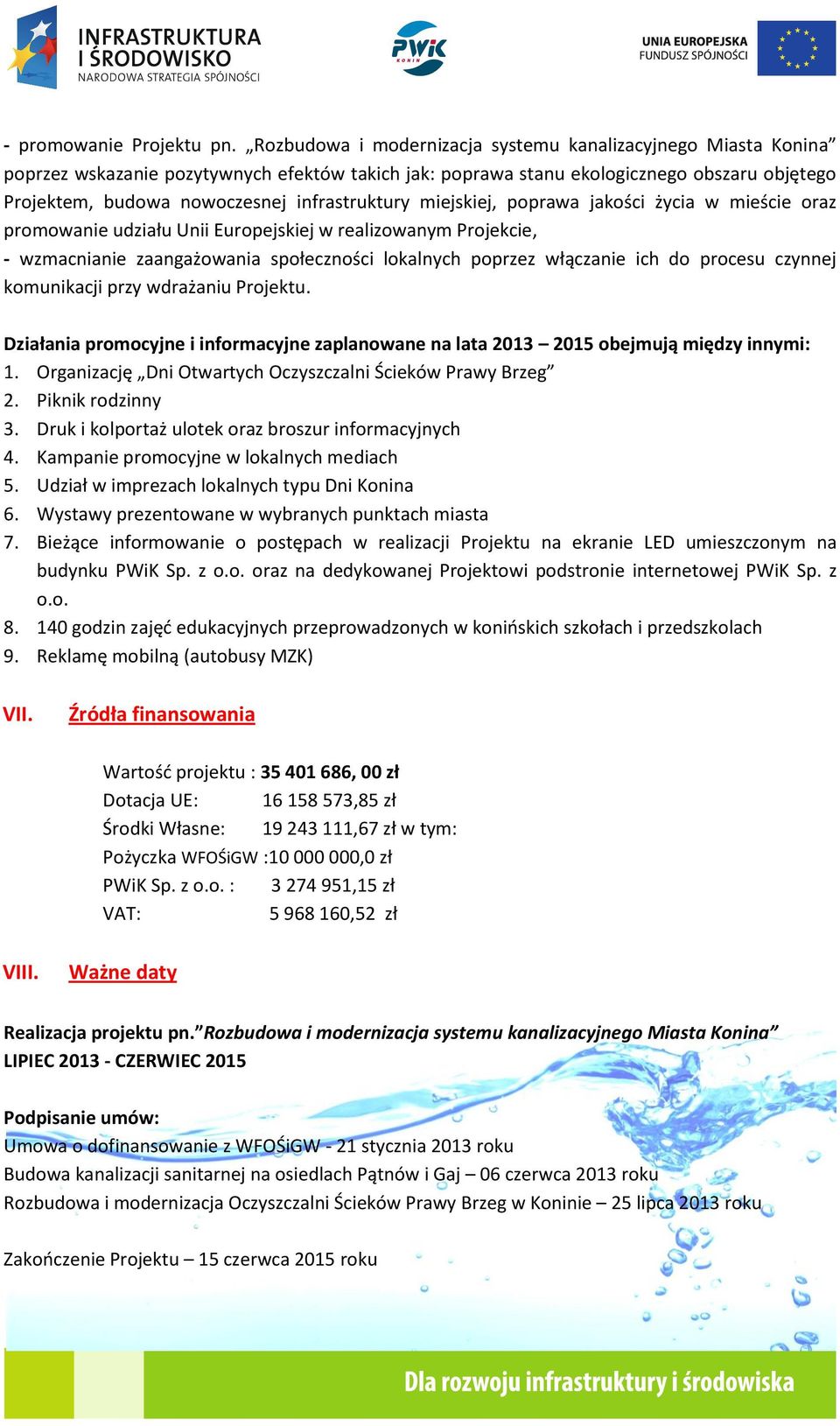 infrastruktury miejskiej, poprawa jakości życia w mieście oraz promowanie udziału Unii Europejskiej w realizowanym Projekcie, - wzmacnianie zaangażowania społeczności lokalnych poprzez włączanie ich