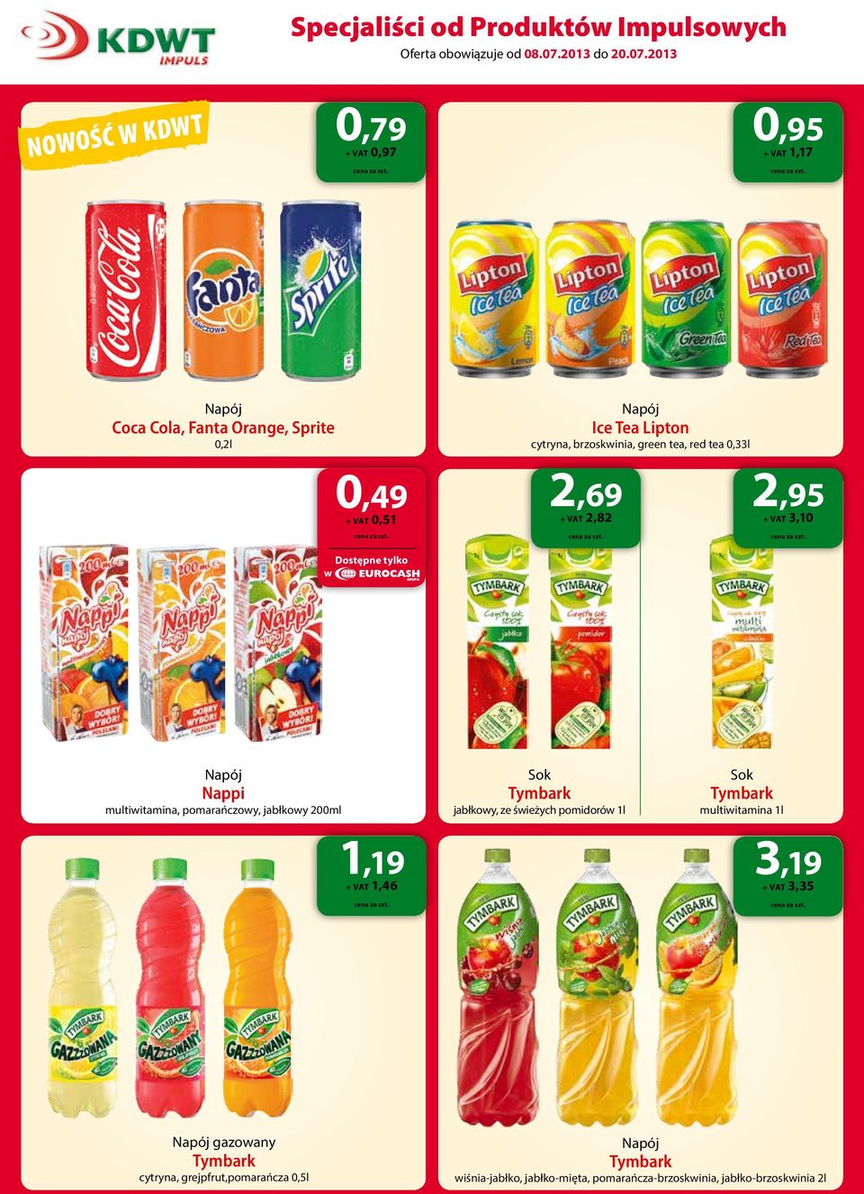 jabłkowy 200ml 1,19 + VAT 1,46 Sok Tymbark jabłkowy, ze świeżych pomidorów 1l Sok Tymbark multiwitamina 1l 3,19 + VAT 3,35 Napój