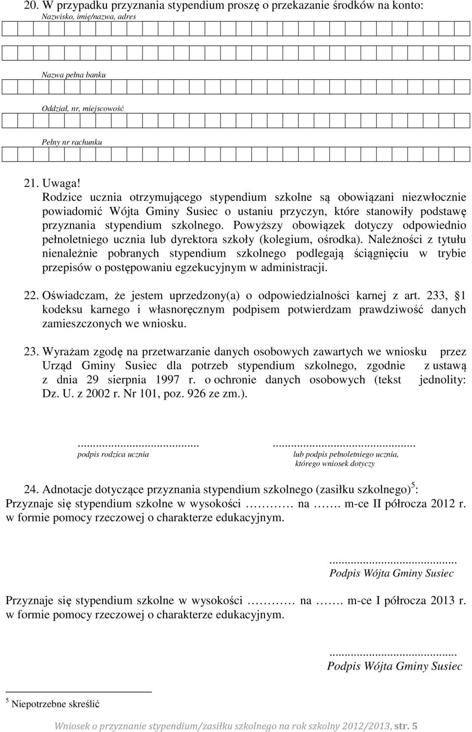 Powyższy obowiązek dotyczy odpowiednio pełnoletniego ucznia lub dyrektora szkoły (kolegium, ośrodka).