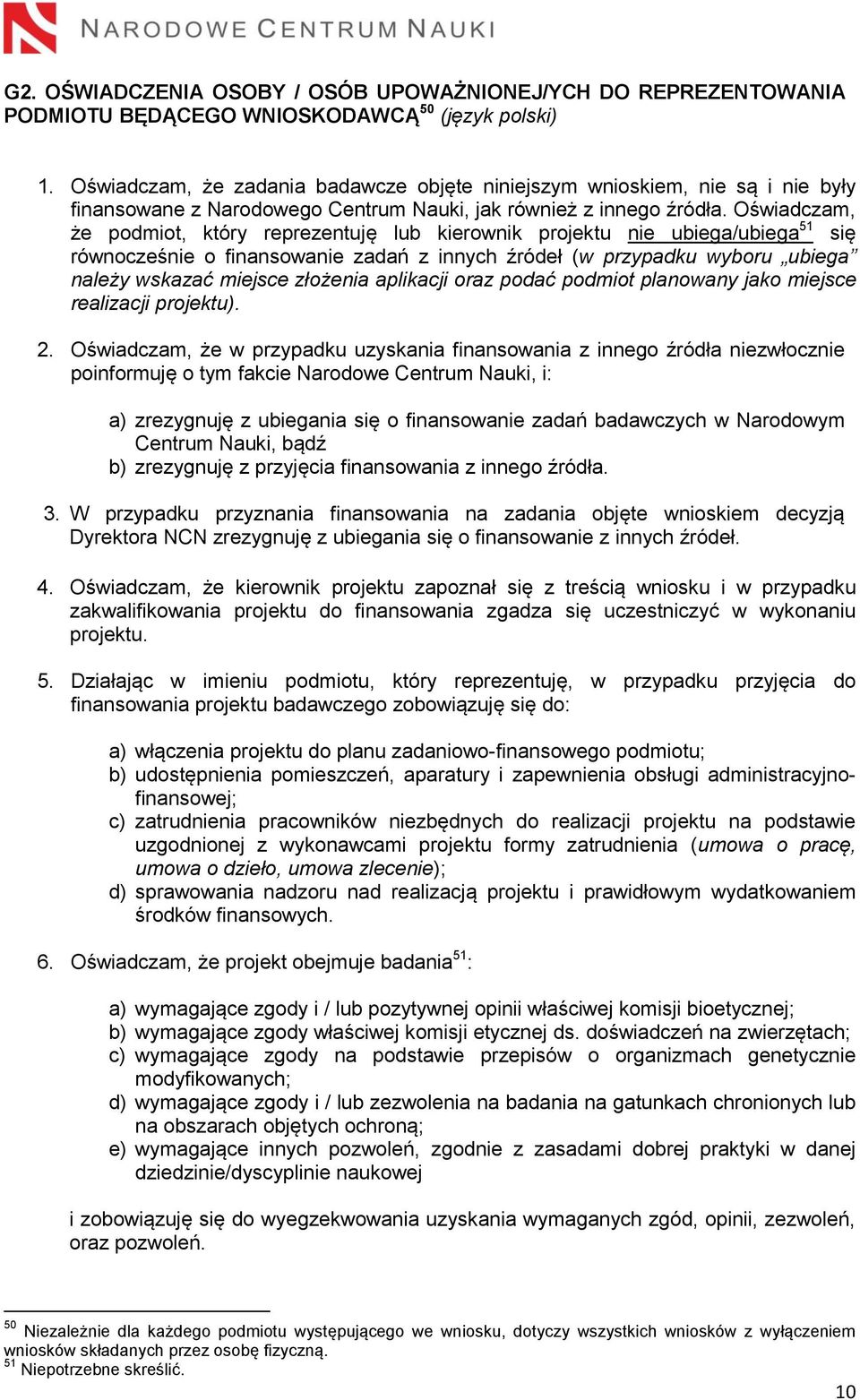 Oświadczam, że podmiot, który reprezentuję lub kierownik projektu nie ubiega/ubiega 51 się równocześnie o finansowanie zadań z innych źródeł (w przypadku wyboru ubiega należy wskazać miejsce złożenia