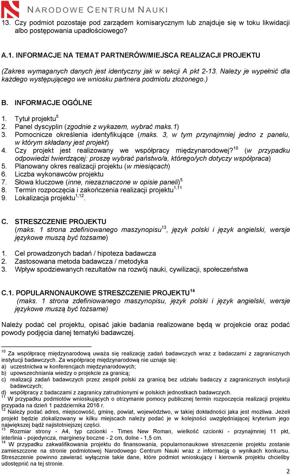 Pomocnicze określenia identyfikujące (maks. 3, w tym przynajmniej jedno z panelu, w którym składany jest projekt) 4. Czy projekt jest realizowany we współpracy międzynarodowej?