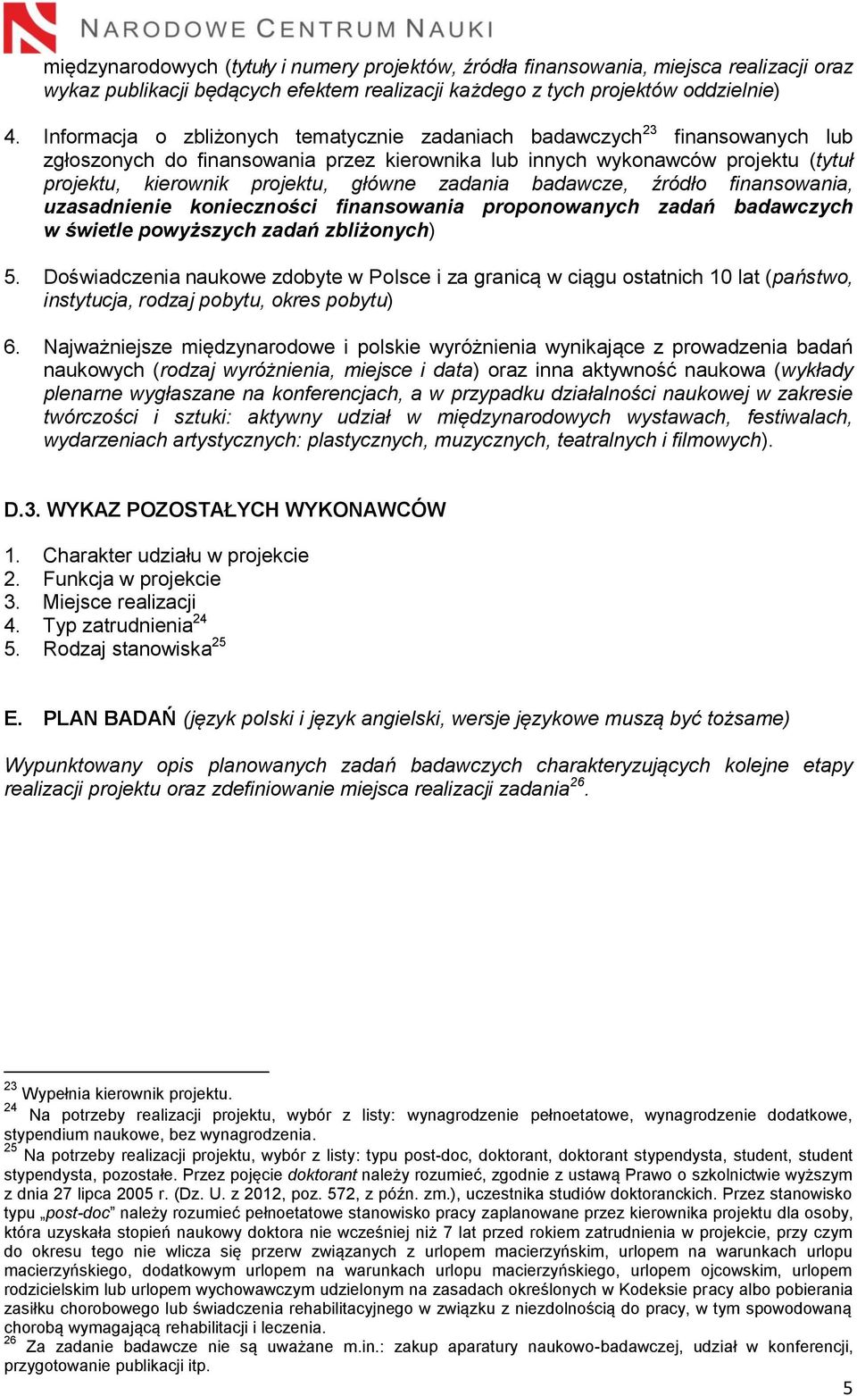 zadania badawcze, źródło finansowania, uzasadnienie konieczności finansowania proponowanych zadań badawczych w świetle powyższych zadań zbliżonych) 5.