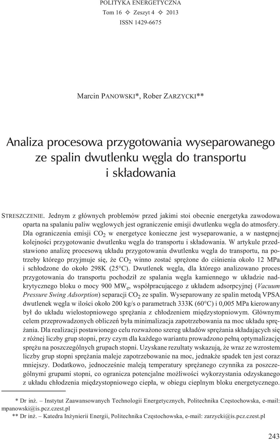 Dla ograniczenia emisji CO 2 w energetyce konieczne jest wyseparowanie, a w nastêpnej kolejnoœci przygotowanie dwutlenku wêgla do transportu i sk³adowania.