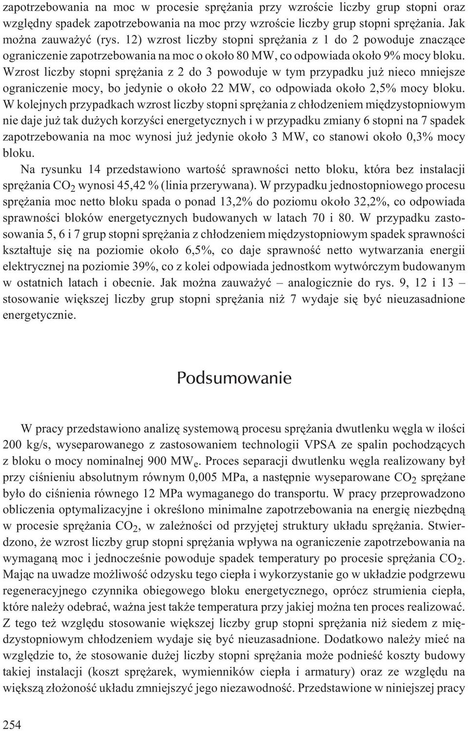Wzrost liczby stopni sprê ania z 2 do 3 powoduje w tym przypadku ju nieco mniejsze ograniczenie mocy, bo jedynie o oko³o 22 MW, co odpowiada oko³o 2,% mocy bloku.