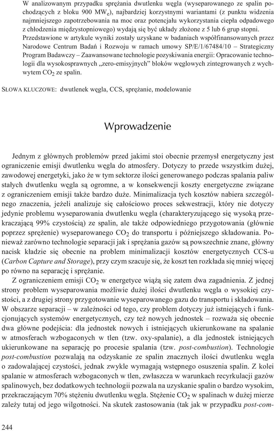 Przedstawione w artykule wyniki zosta³y uzyskane w badaniach wspó³finansowanych przez Narodowe Centrum Badañ i Rozwoju w ramach umowy SP/E/1/67484/1 Strategiczny Program Badawczy Zaawansowane