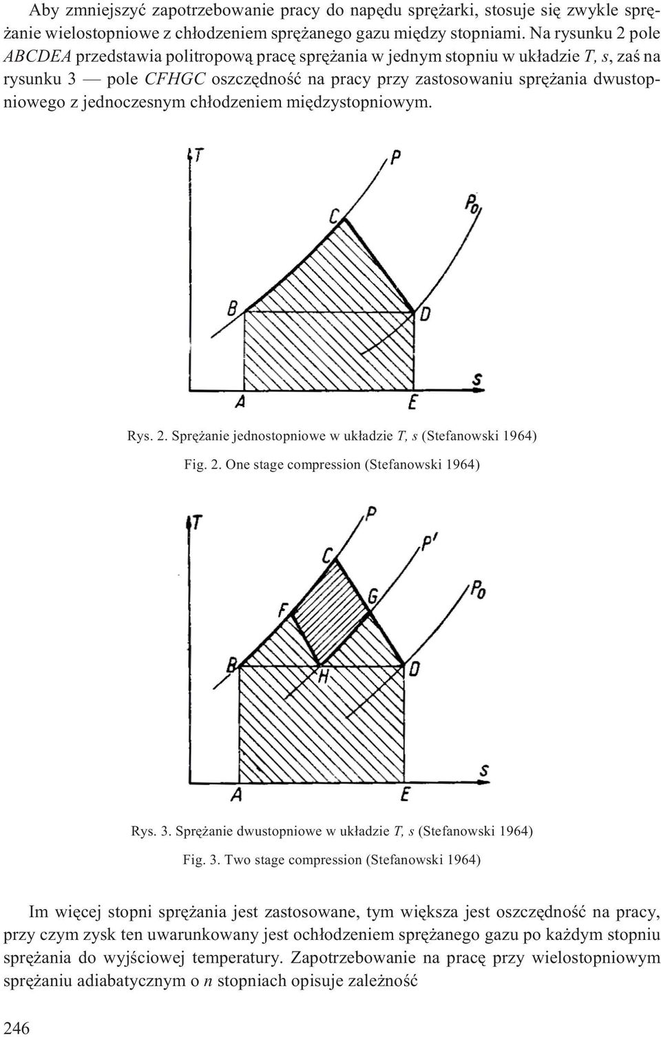 jednoczesnym ch³odzeniem miêdzystopniowym. Rys. 2. Sprê anie jednostopniowe w uk³adzie T, s (Stefanowski 1964) Fig. 2. One stage compression (Stefanowski 1964) Rys. 3.