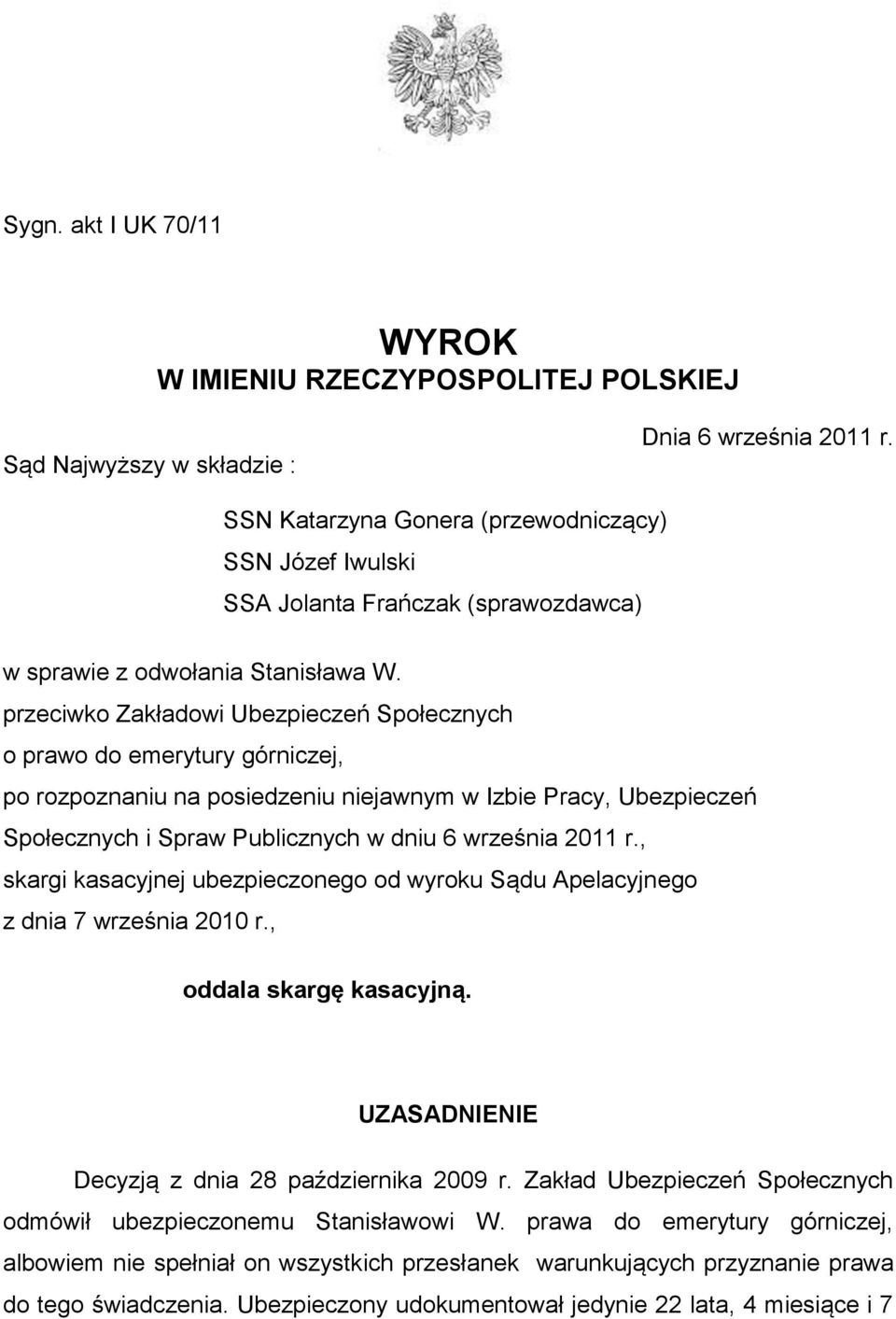 przeciwko Zakładowi Ubezpieczeń Społecznych o prawo do emerytury górniczej, po rozpoznaniu na posiedzeniu niejawnym w Izbie Pracy, Ubezpieczeń Społecznych i Spraw Publicznych w dniu 6 września 2011 r.