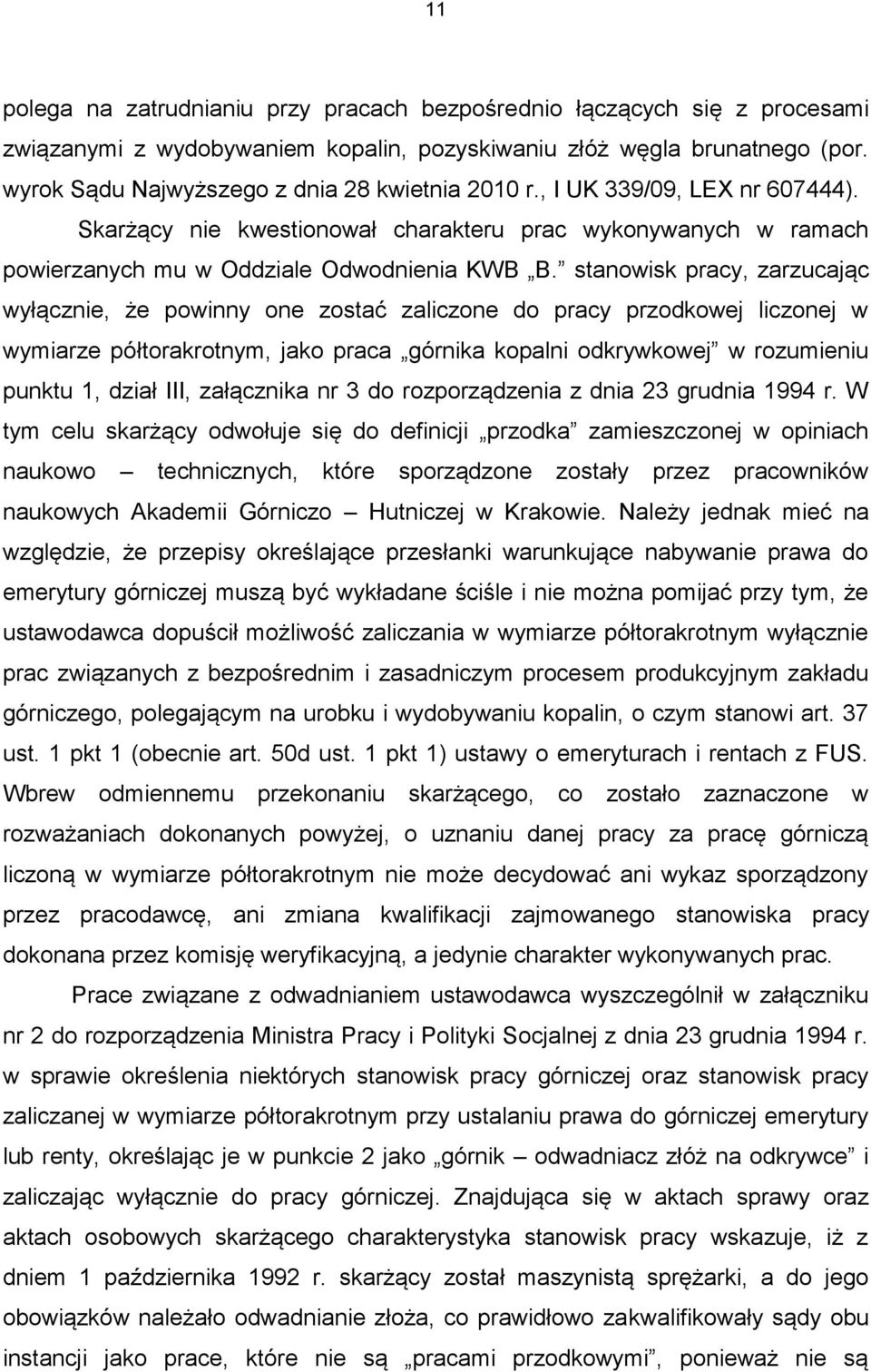 stanowisk pracy, zarzucając wyłącznie, że powinny one zostać zaliczone do pracy przodkowej liczonej w wymiarze półtorakrotnym, jako praca górnika kopalni odkrywkowej w rozumieniu punktu 1, dział III,