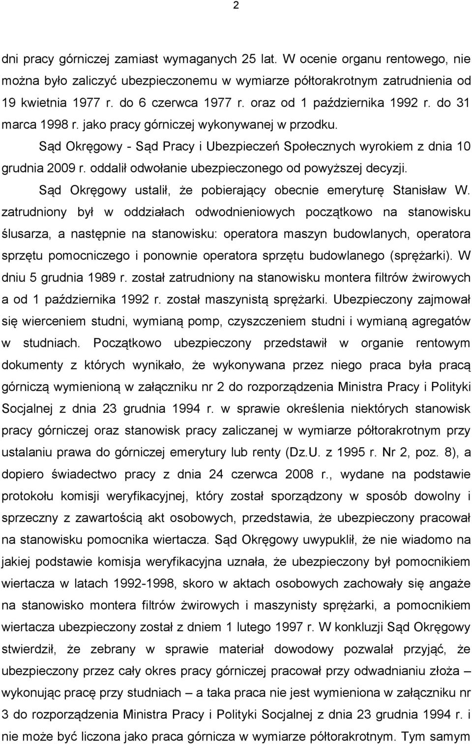 oddalił odwołanie ubezpieczonego od powyższej decyzji. Sąd Okręgowy ustalił, że pobierający obecnie emeryturę Stanisław W.