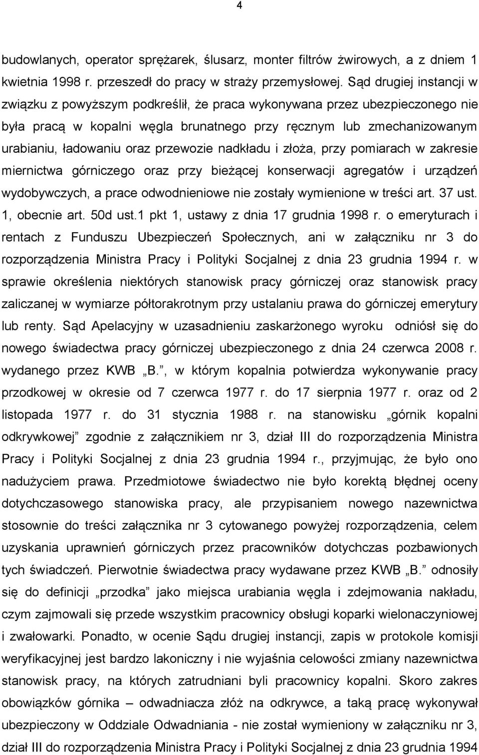 przewozie nadkładu i złoża, przy pomiarach w zakresie miernictwa górniczego oraz przy bieżącej konserwacji agregatów i urządzeń wydobywczych, a prace odwodnieniowe nie zostały wymienione w treści art.