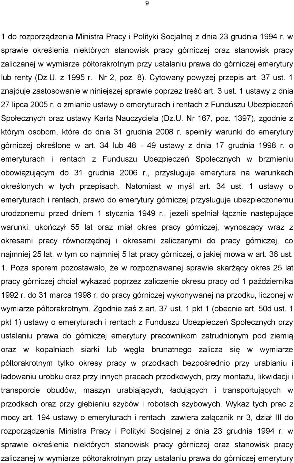 8). Cytowany powyżej przepis art. 37 ust. 1 znajduje zastosowanie w niniejszej sprawie poprzez treść art. 3 ust. 1 ustawy z dnia 27 lipca 2005 r.