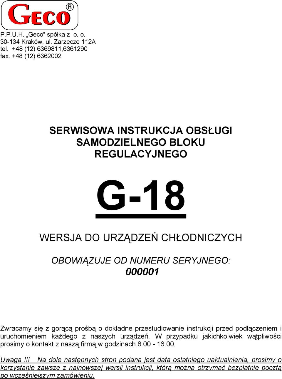 gorącą prośbą o dokładne przestudiowanie instrukcji przed podłączeniem i uruchomieniem każdego z naszych urządzeń.