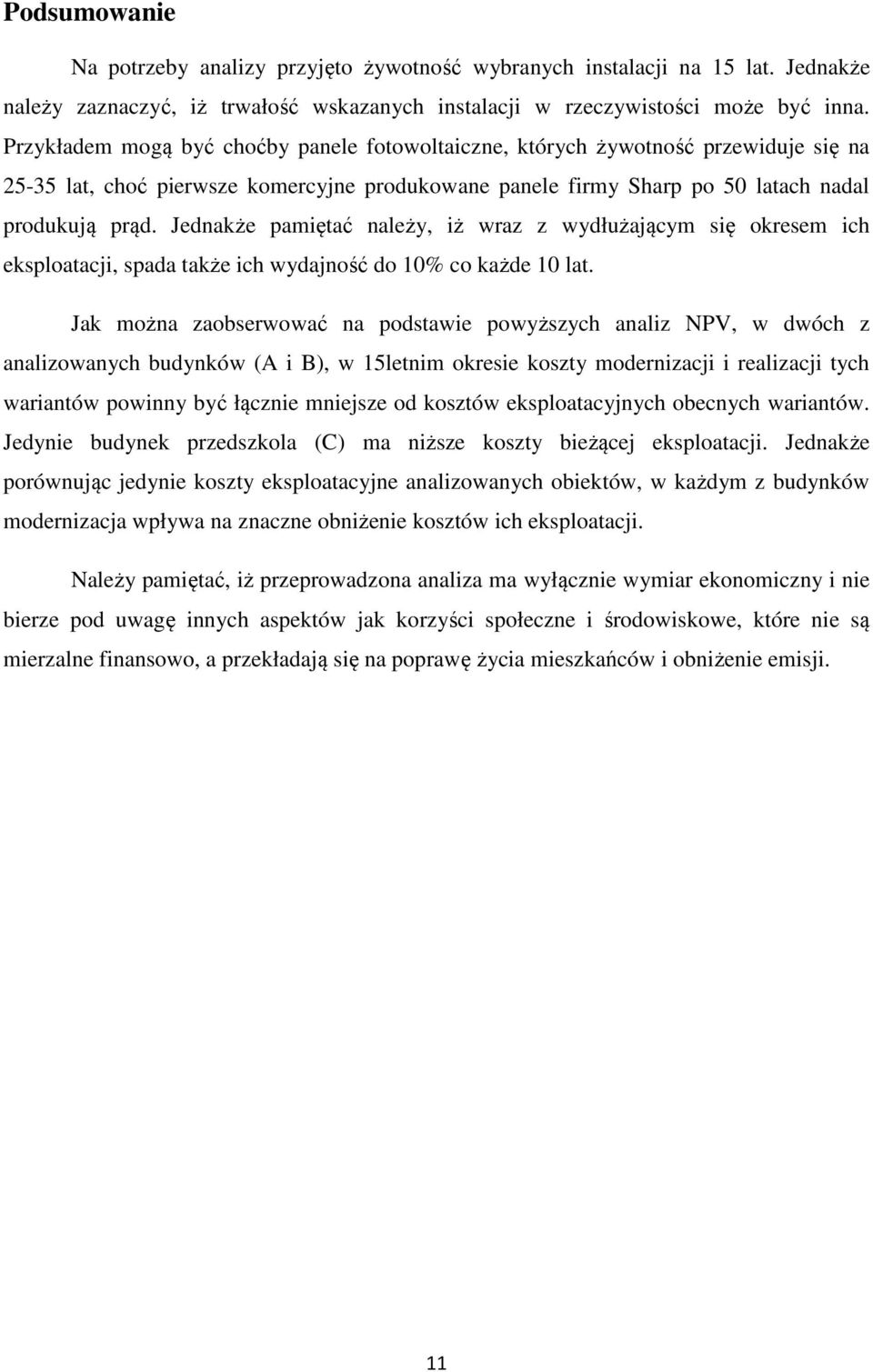 Jednakże pamiętać należy, iż wraz z wydłużającym się okresem ich eksploatacji, spada także ich wydajność do 10% co każde 10 lat.