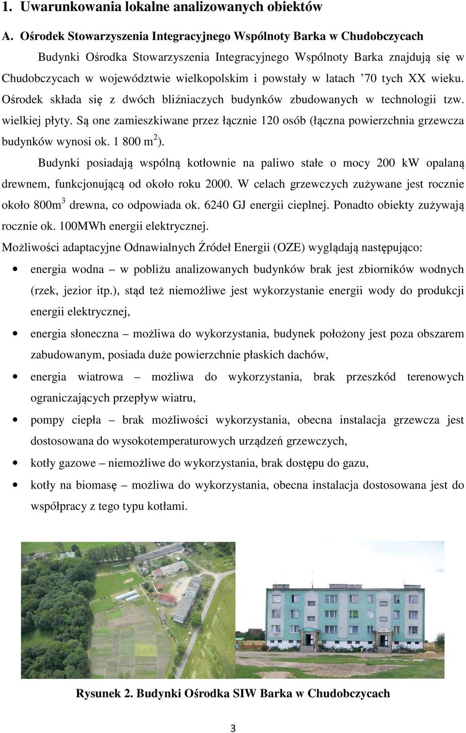 powstały w latach 70 tych XX wieku. Ośrodek składa się z dwóch bliźniaczych budynków zbudowanych w technologii tzw. wielkiej płyty.