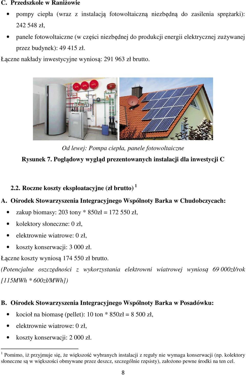 Poglądowy wygląd prezentowanych instalacji dla inwestycji C 2.2. Roczne koszty eksploatacyjne (zł brutto) 1 A.