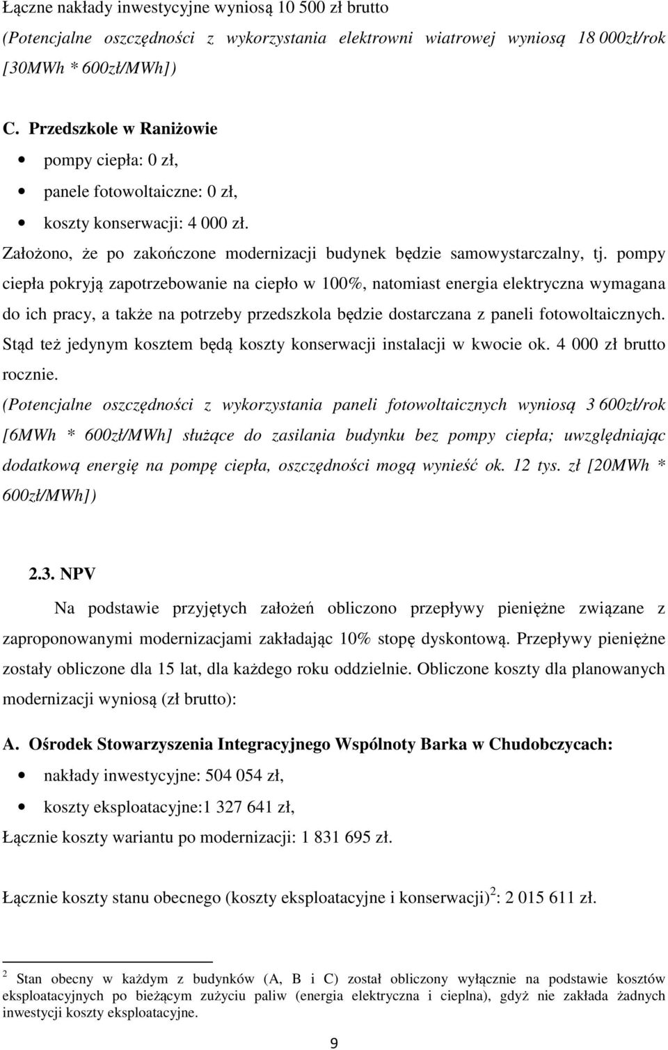 pompy ciepła pokryją zapotrzebowanie na ciepło w 100%, natomiast energia elektryczna wymagana do ich pracy, a także na potrzeby przedszkola będzie dostarczana z paneli fotowoltaicznych.