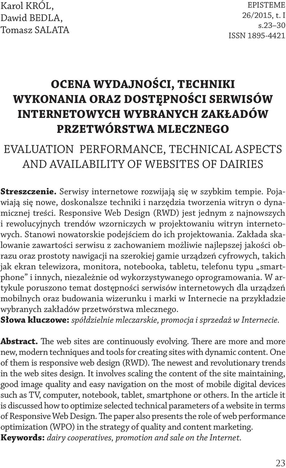 OF WEBSITES OF DAIRIES Streszczenie. Serwisy internetowe rozwijają się w szybkim tempie. Pojawiają się nowe, doskonalsze techniki i narzędzia tworzenia witryn o dynamicznej treści.
