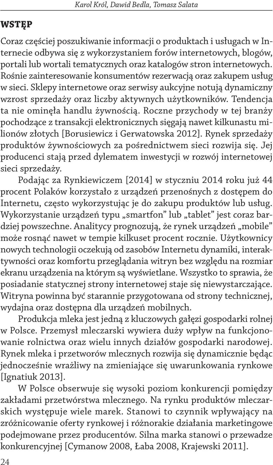 Sklepy internetowe oraz serwisy aukcyjne notują dynamiczny wzrost sprzedaży oraz liczby aktywnych użytkowników. Tendencja ta nie ominęła handlu żywnością.