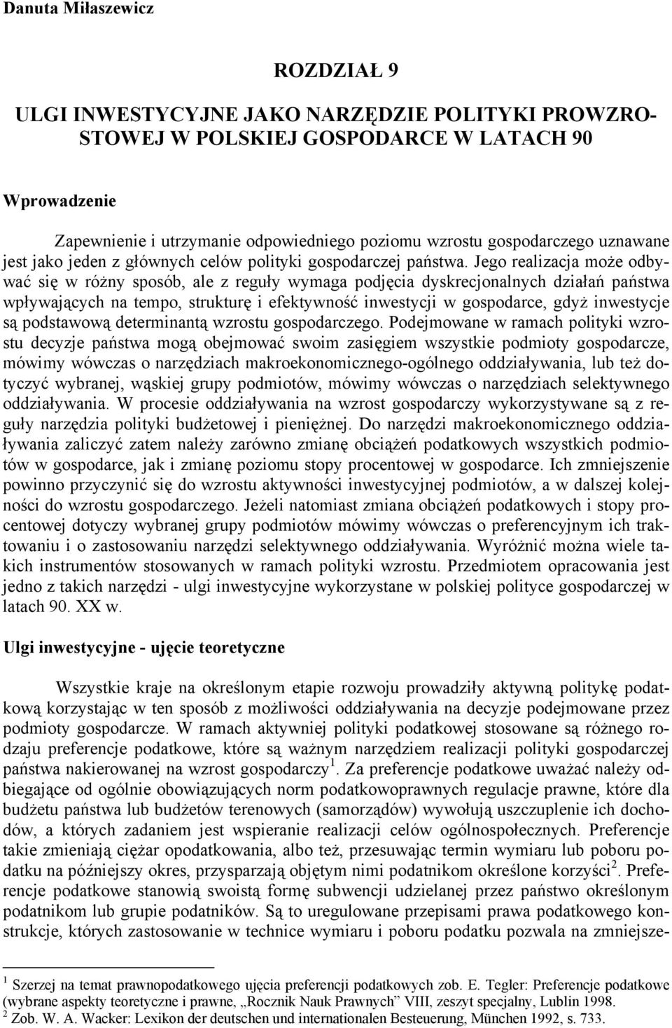 Jego realizacja może odbywać się w różny sposób, ale z reguły wymaga podjęcia dyskrecjonalnych działań państwa wpływających na tempo, strukturę i efektywność inwestycji w gospodarce, gdyż inwestycje