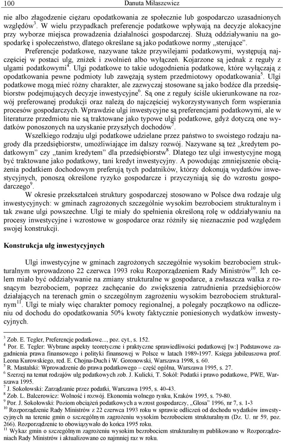 Służą oddziaływaniu na gospodarkę i społeczeństwo, dlatego określane są jako podatkowe normy sterujące.