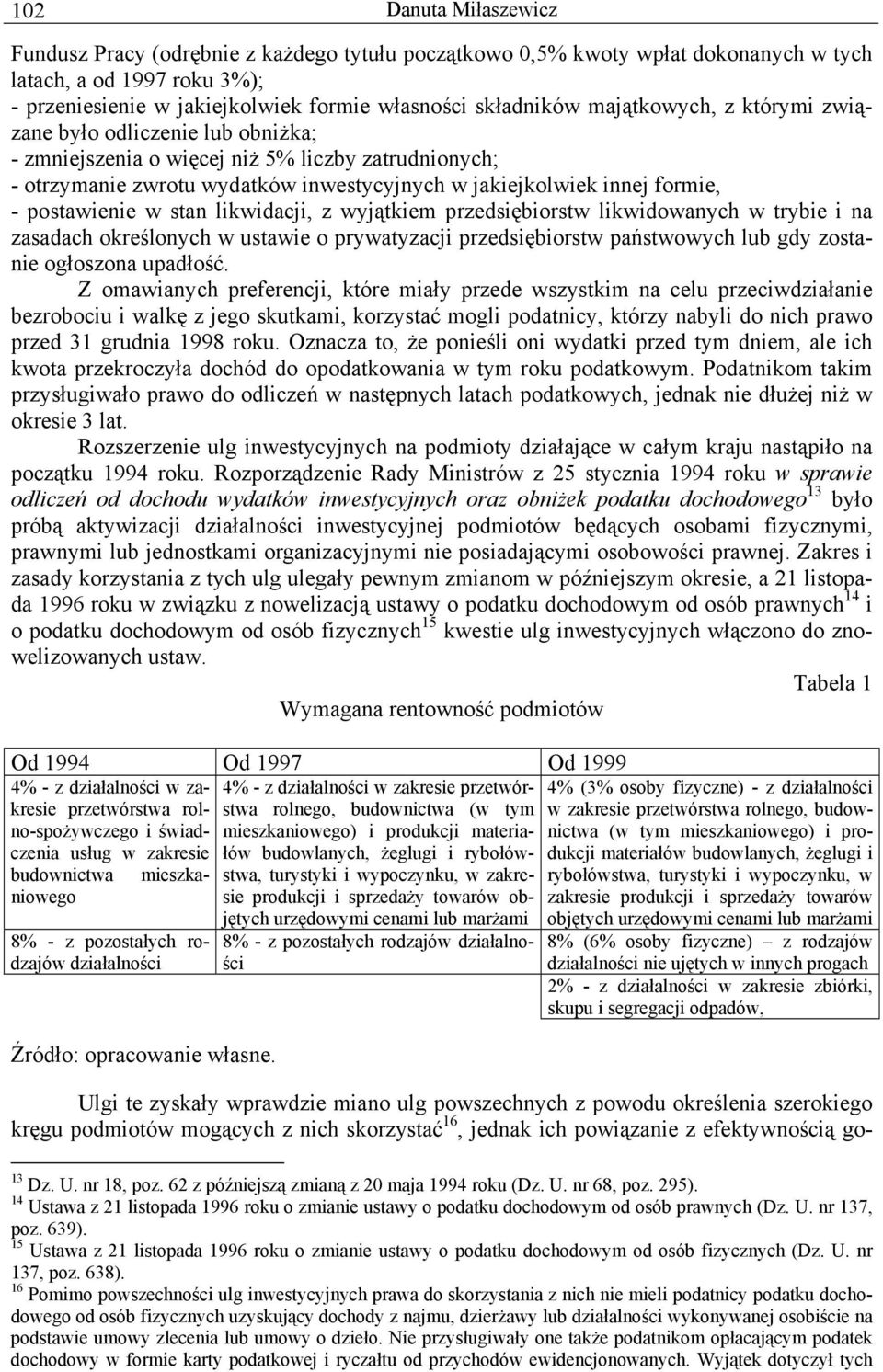 postawienie w stan likwidacji, z wyjątkiem przedsiębiorstw likwidowanych w trybie i na zasadach określonych w ustawie o prywatyzacji przedsiębiorstw państwowych lub gdy zostanie ogłoszona upadłość.