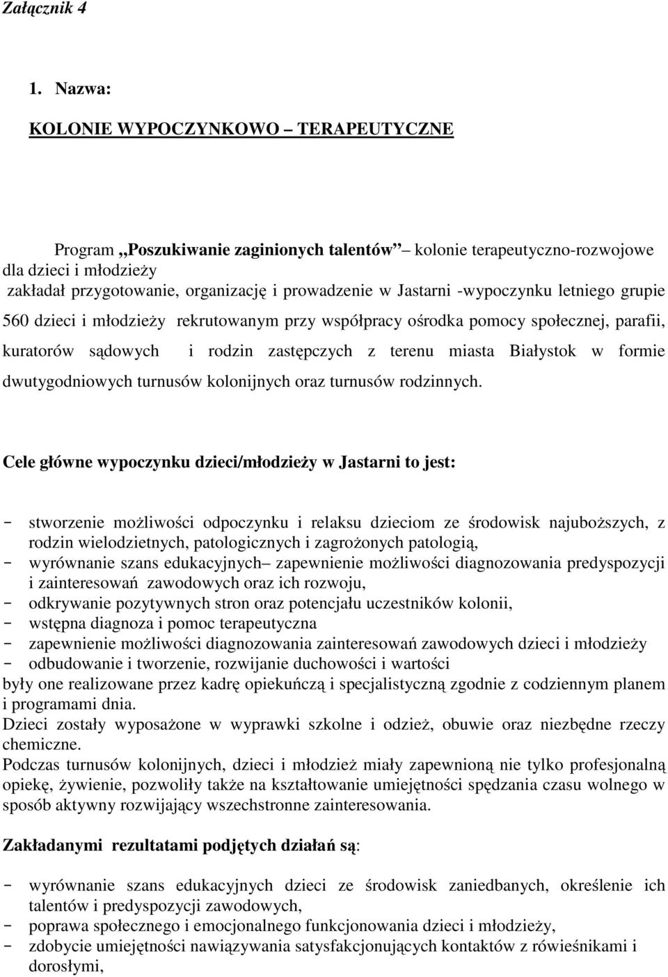 -wypoczynku letniego grupie 560 dzieci i młodzieży rekrutowanym przy współpracy ośrodka pomocy społecznej, parafii, kuratorów sądowych i rodzin zastępczych z terenu miasta Białystok w formie