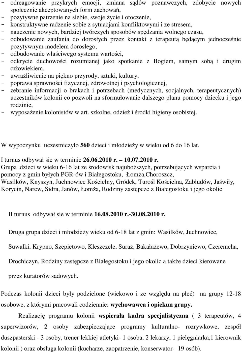 jednocześnie pozytywnym modelem dorosłego, - odbudowanie właściwego systemu wartości, - odkrycie duchowości rozumianej jako spotkanie z Bogiem, samym sobą i drugim człowiekiem, - uwrażliwienie na