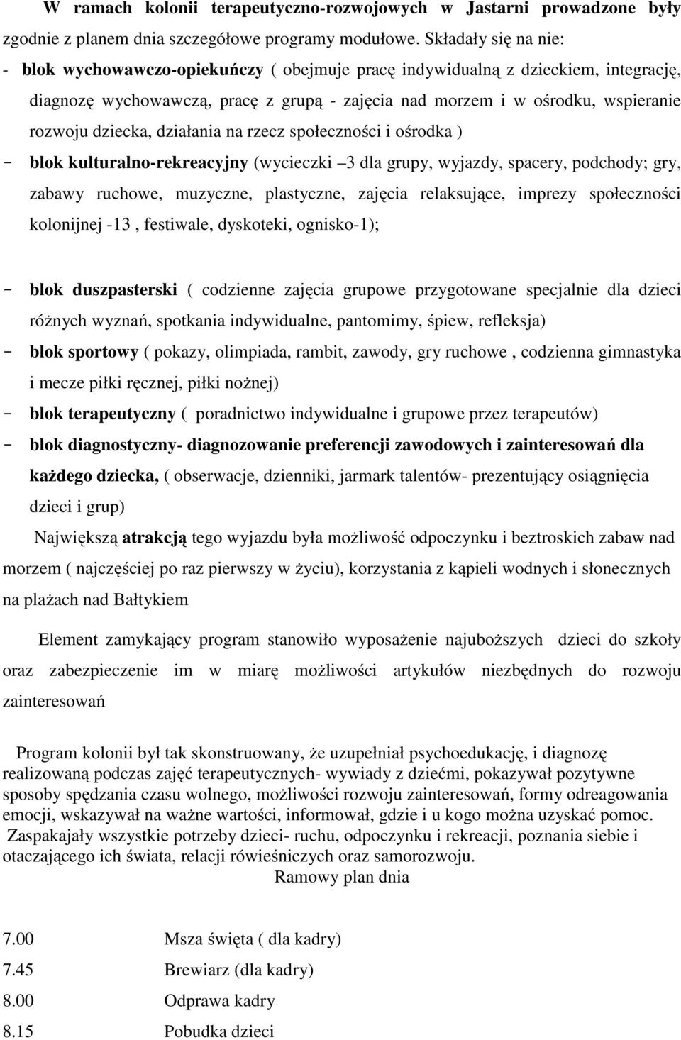 dziecka, działania na rzecz społeczności i ośrodka ) - blok kulturalno-rekreacyjny (wycieczki 3 dla grupy, wyjazdy, spacery, podchody; gry, zabawy ruchowe, muzyczne, plastyczne, zajęcia relaksujące,