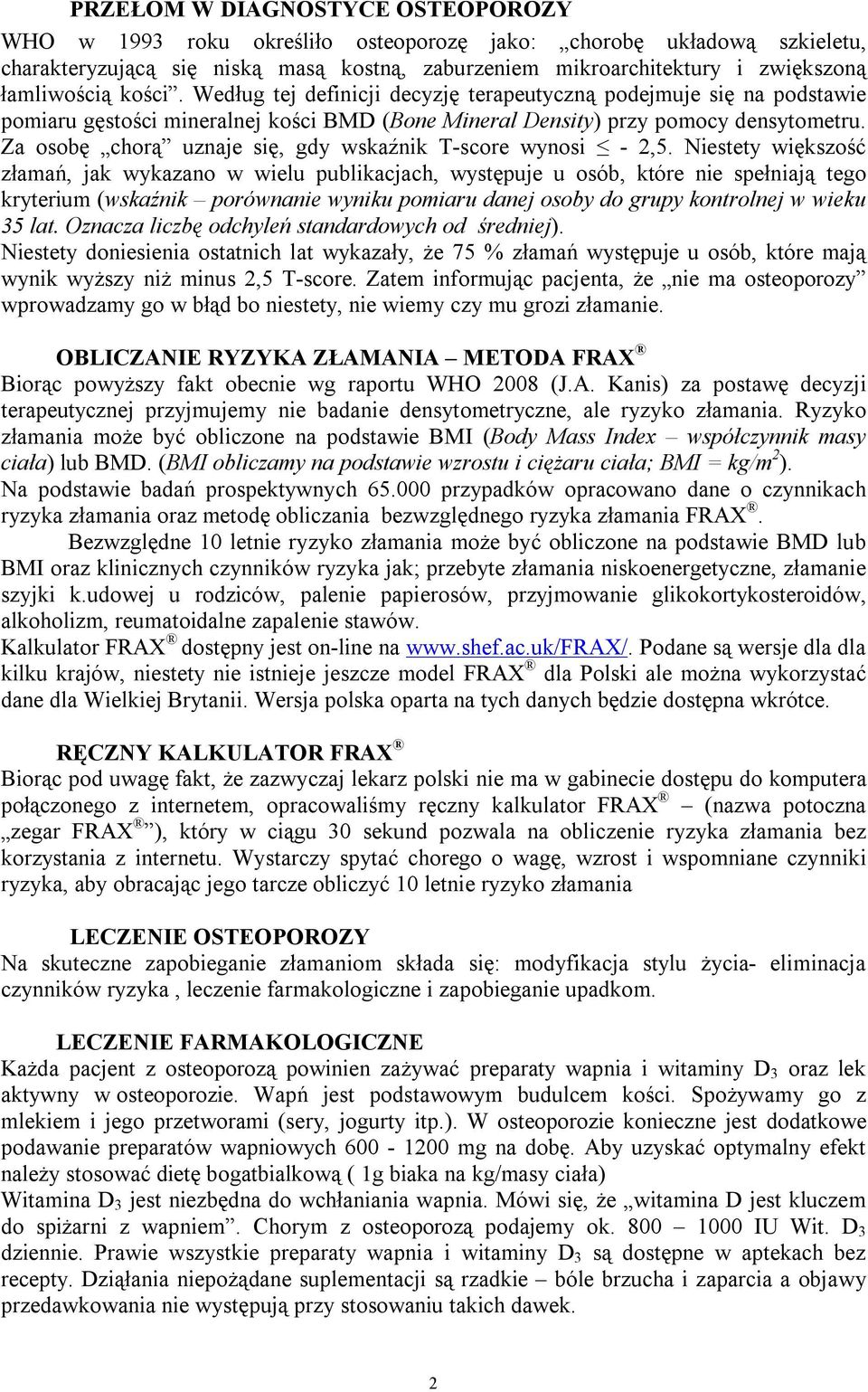 Za osobę chorą uznaje się, gdy wskaźnik T-score wynosi - 2,5.