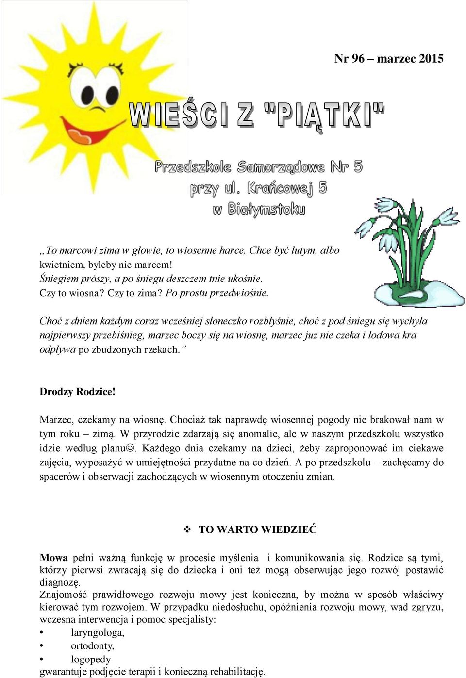 Choć z dniem każdym coraz wcześniej słoneczko rozbłyśnie, choć z pod śniegu się wychyla najpierwszy przebiśnieg, marzec boczy się na wiosnę, marzec już nie czeka i lodowa kra odpływa po zbudzonych