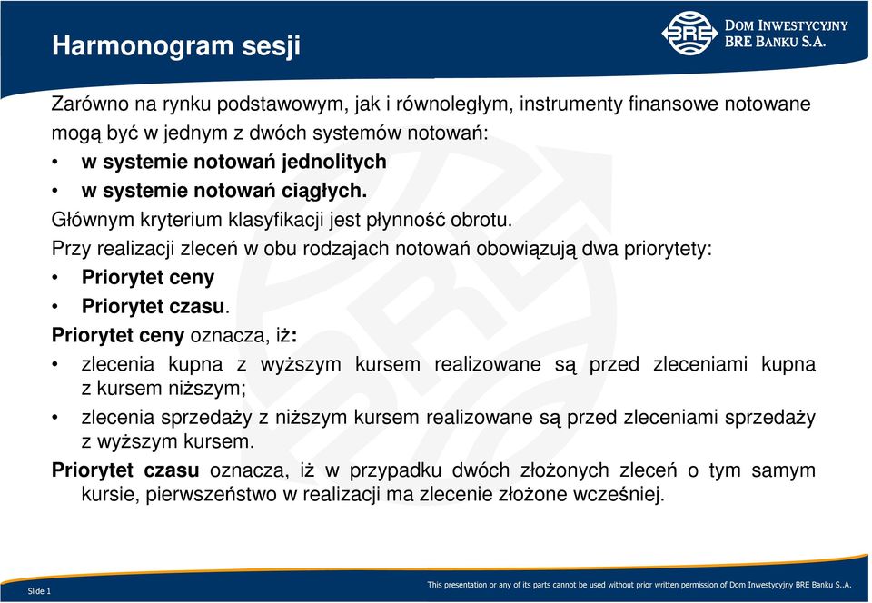 Przy realizacji zleceń w obu rodzajach notowań obowiązują dwa priorytety: Priorytet ceny Priorytet czasu.