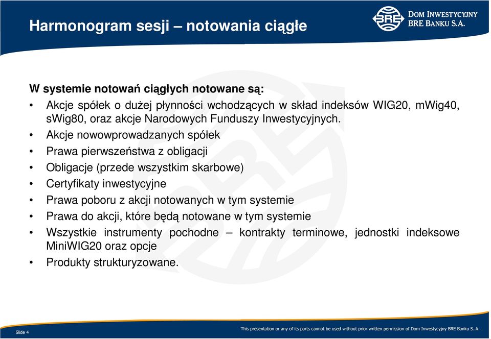 Akcje nowowprowadzanych spółek Prawa pierwszeństwa z obligacji Obligacje (przede wszystkim skarbowe) Certyfikaty inwestycyjne Prawa poboru