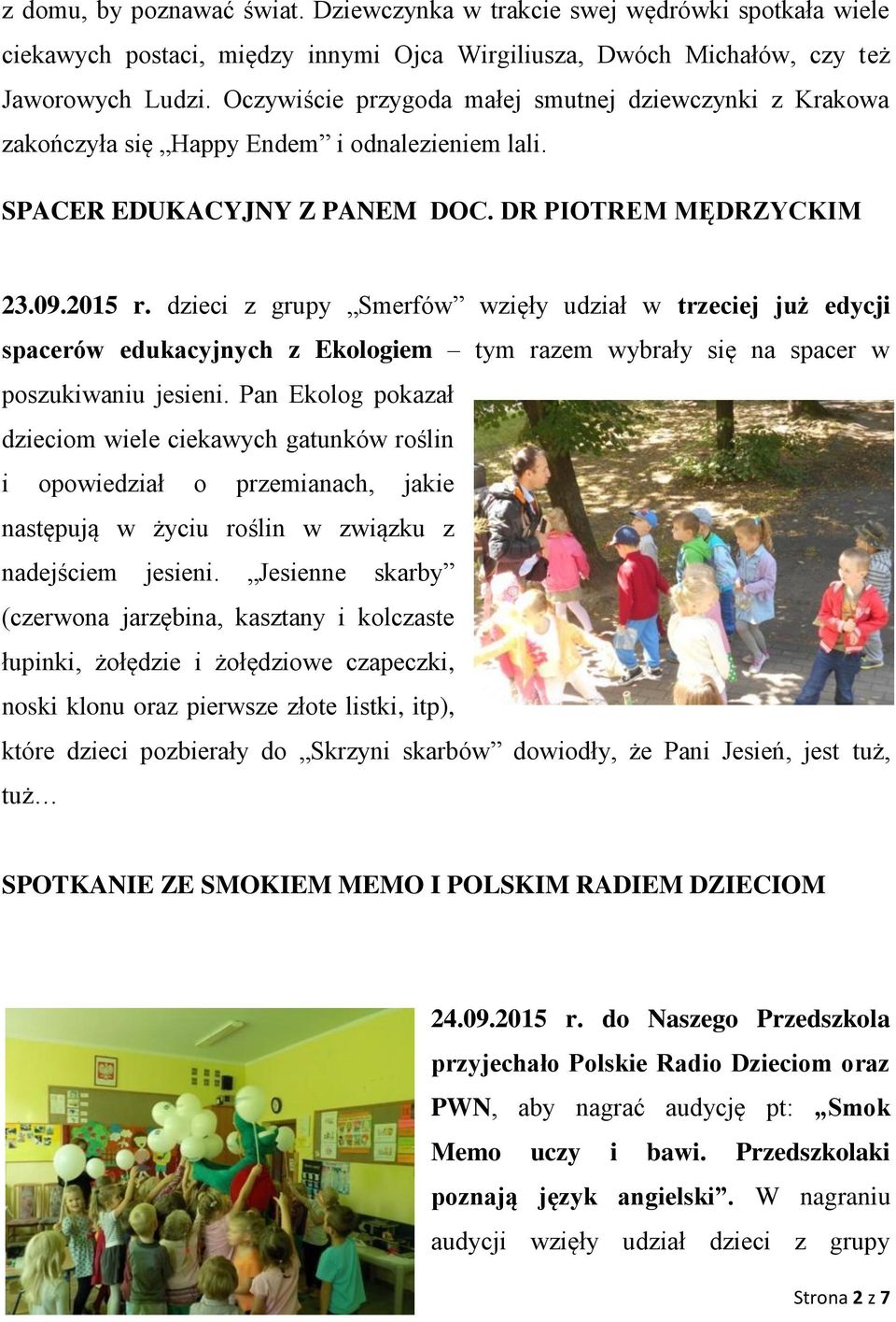dzieci z grupy Smerfów wzięły udział w trzeciej już edycji spacerów edukacyjnych z Ekologiem tym razem wybrały się na spacer w poszukiwaniu jesieni.