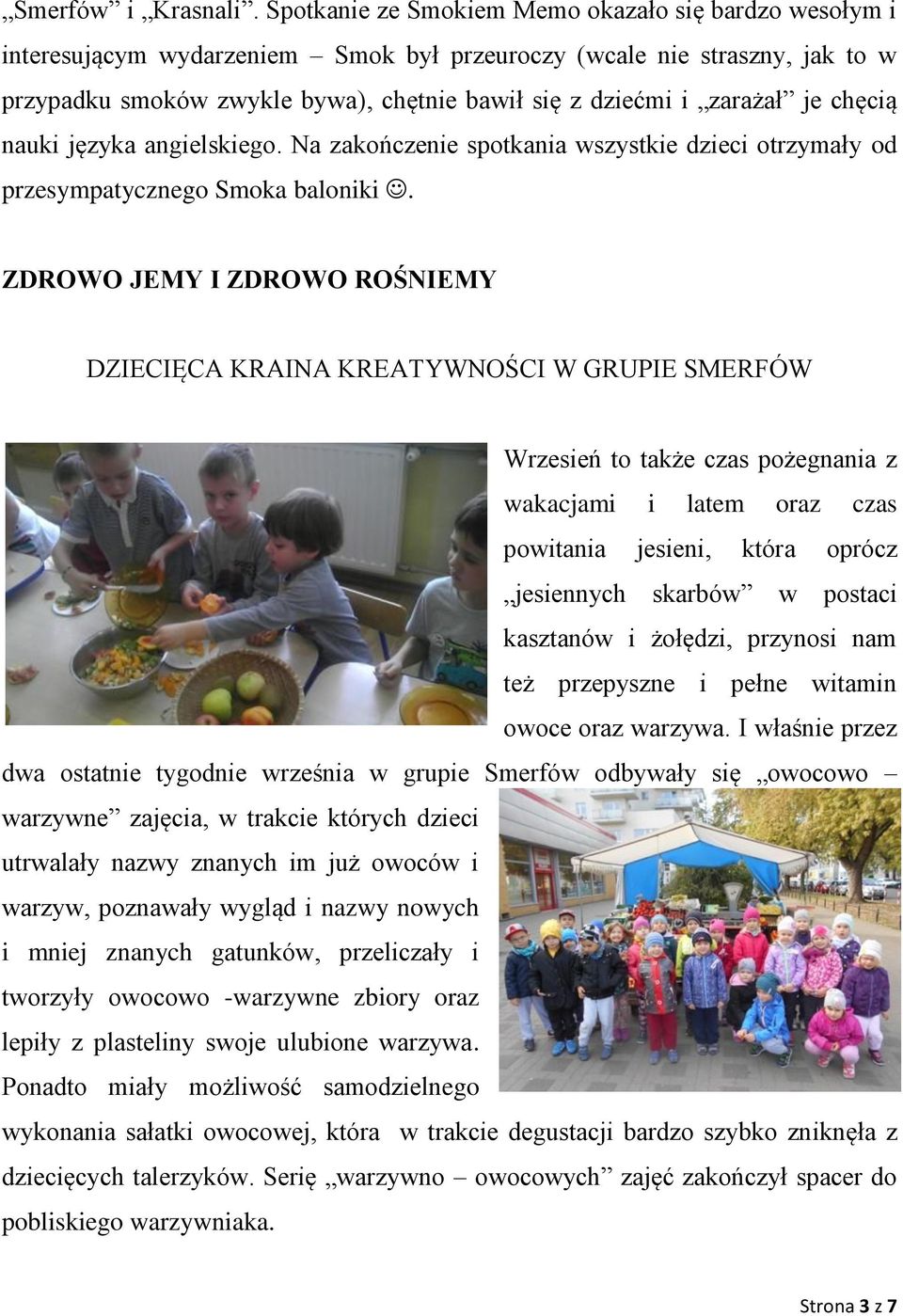 je chęcią nauki języka angielskiego. Na zakończenie spotkania wszystkie dzieci otrzymały od przesympatycznego Smoka baloniki.