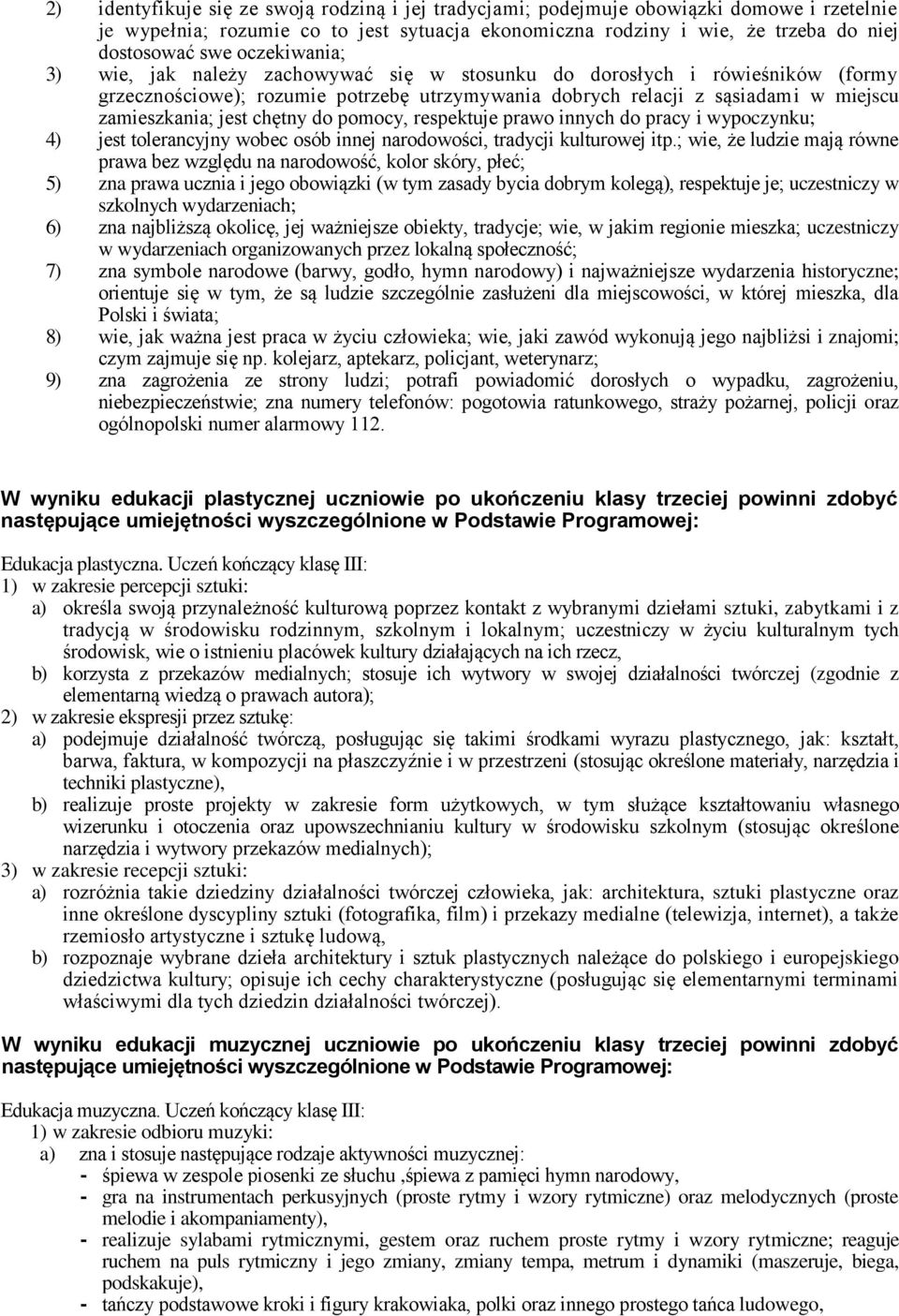 chętny do pomocy, respektuje prawo innych do pracy i wypoczynku; 4) jest tolerancyjny wobec osób innej narodowości, tradycji kulturowej itp.