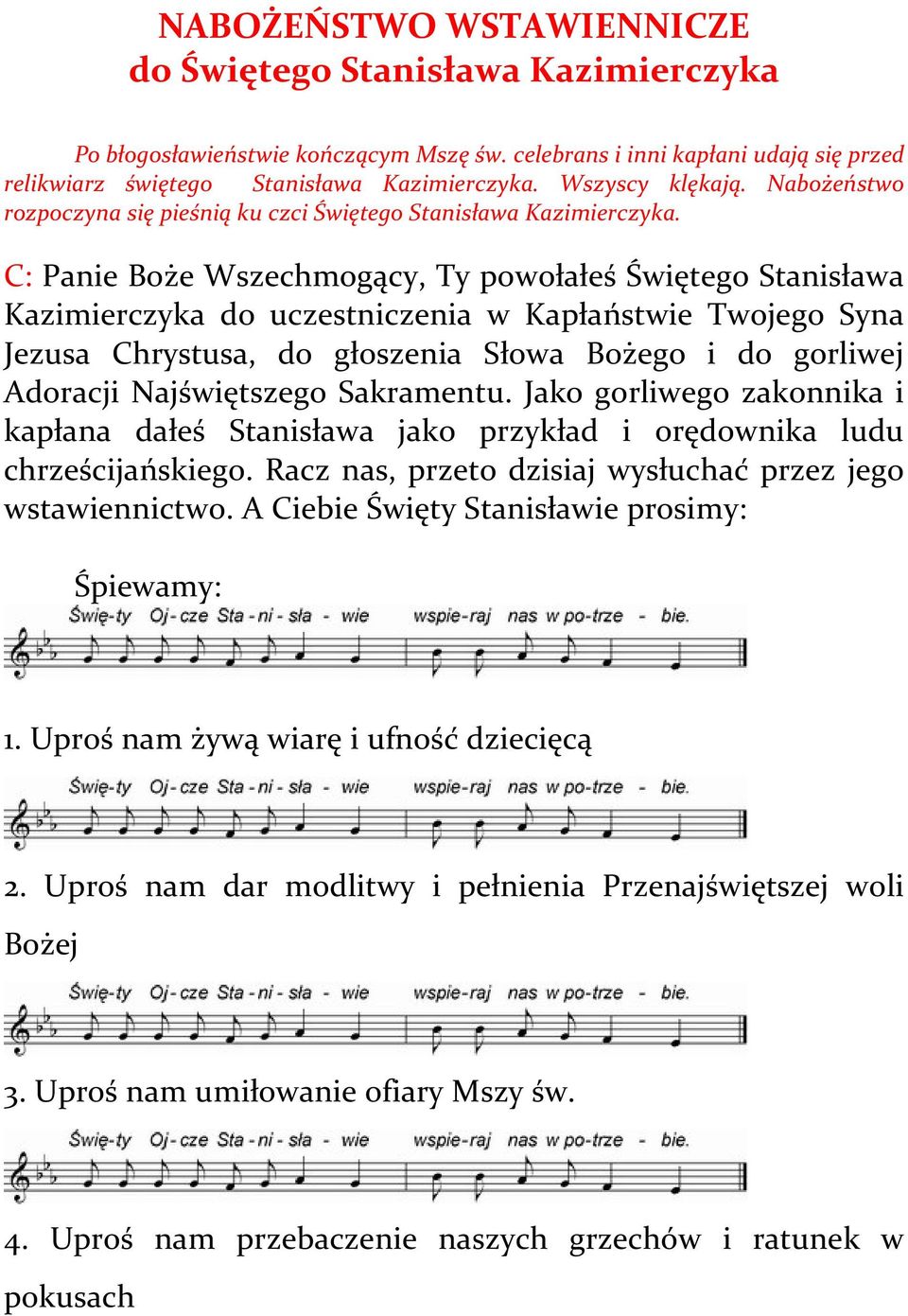 C: Panie Boże Wszechmogący, Ty powołałeś Świętego Stanisława Kazimierczyka do uczestniczenia w Kapłaństwie Twojego Syna Jezusa Chrystusa, do głoszenia Słowa Bożego i do gorliwej Adoracji