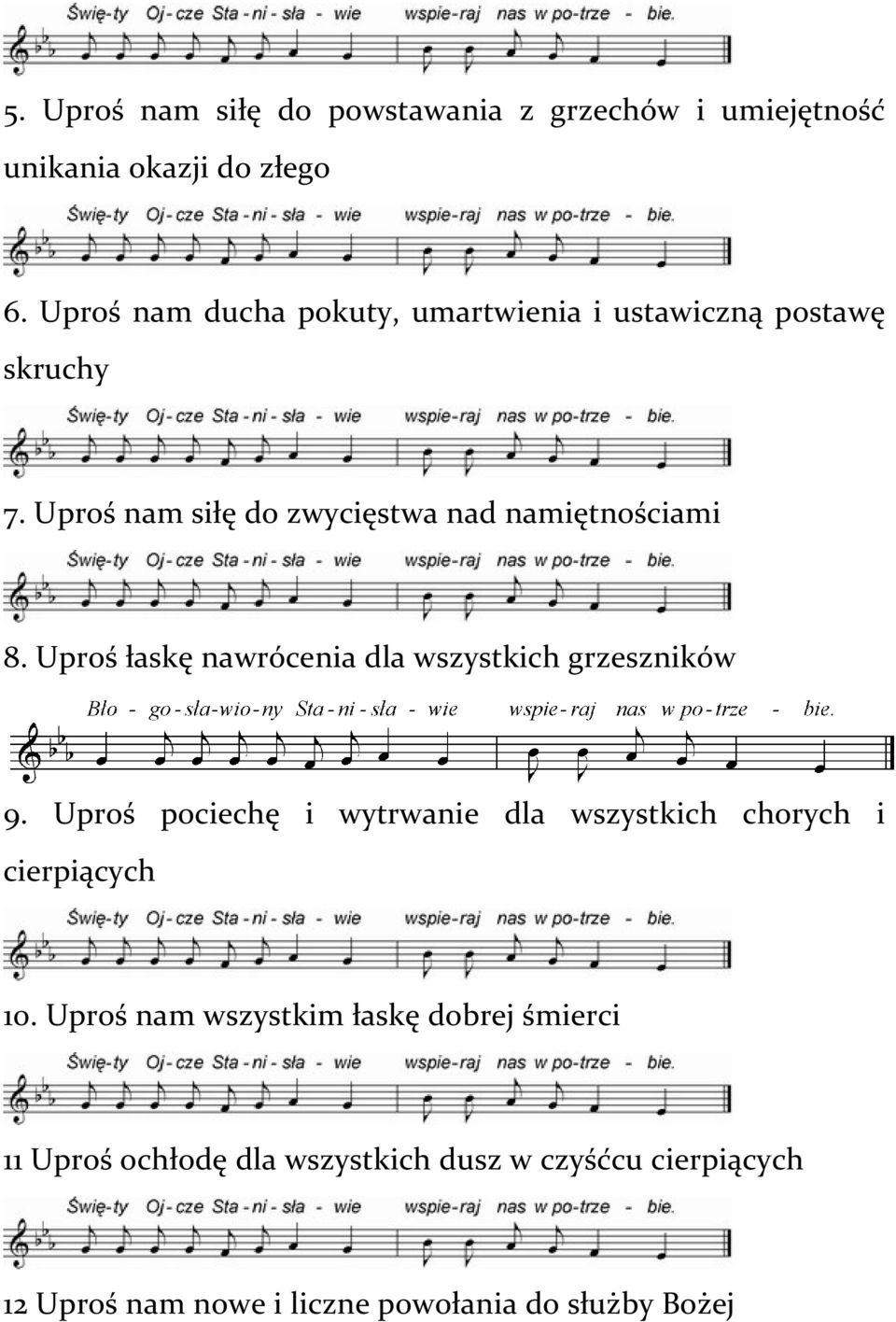 Uproś łaskę nawrócenia dla wszystkich grzeszników 9. Uproś pociechę i wytrwanie dla wszystkich chorych i cierpiących 10.