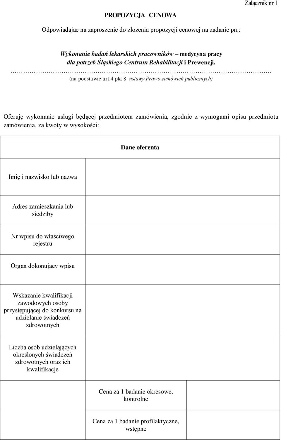 4 pkt 8 ustawy Prawo zamówień publicznych) Oferuję wykonanie usługi będącej przedmiotem zamówienia, zgodnie z wymogami opisu przedmiotu zamówienia, za kwoty w wysokości: Dane oferenta Imię i nazwisko