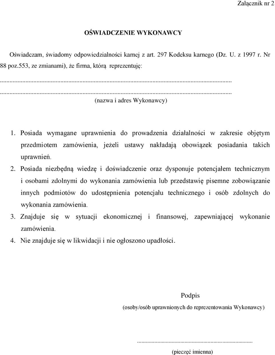 Posiada niezbędną wiedzę i doświadczenie oraz dysponuje potencjałem technicznym i osobami zdolnymi do wykonania zamówienia lub przedstawię pisemne zobowiązanie innych podmiotów do udostępnienia