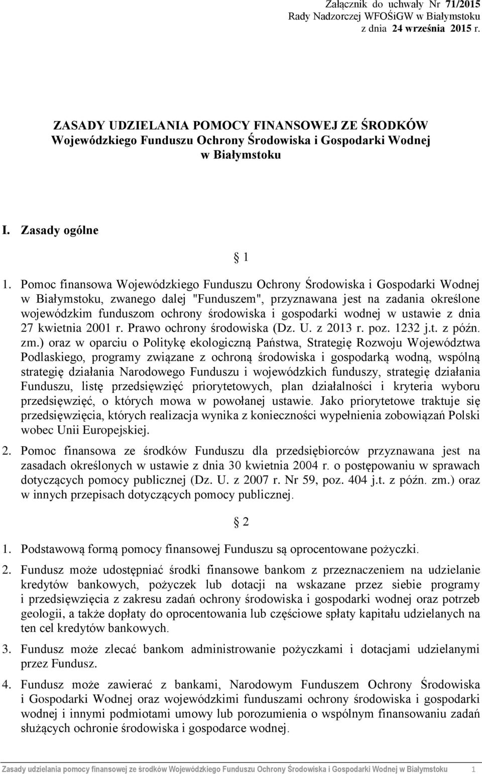 Pomoc finansowa Wojewódzkiego Funduszu Ochrony Środowiska i Gospodarki Wodnej w Białymstoku, zwanego dalej "Funduszem", przyznawana jest na zadania określone wojewódzkim funduszom ochrony środowiska