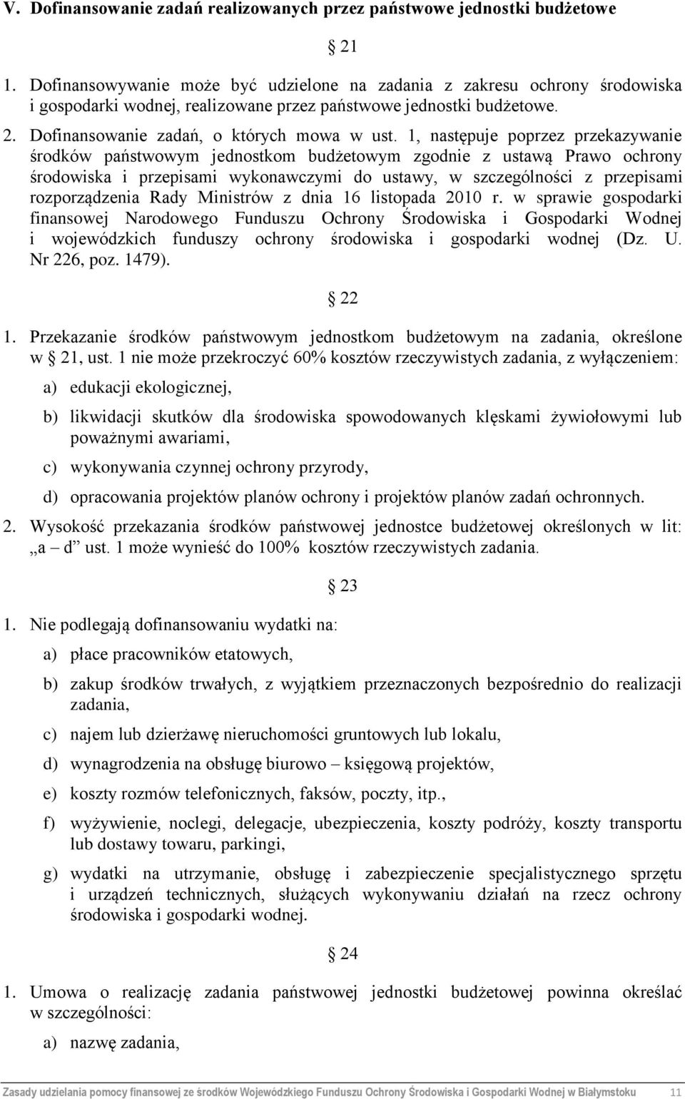 1, następuje poprzez przekazywanie środków państwowym jednostkom budżetowym zgodnie z ustawą Prawo ochrony środowiska i przepisami wykonawczymi do ustawy, w szczególności z przepisami rozporządzenia