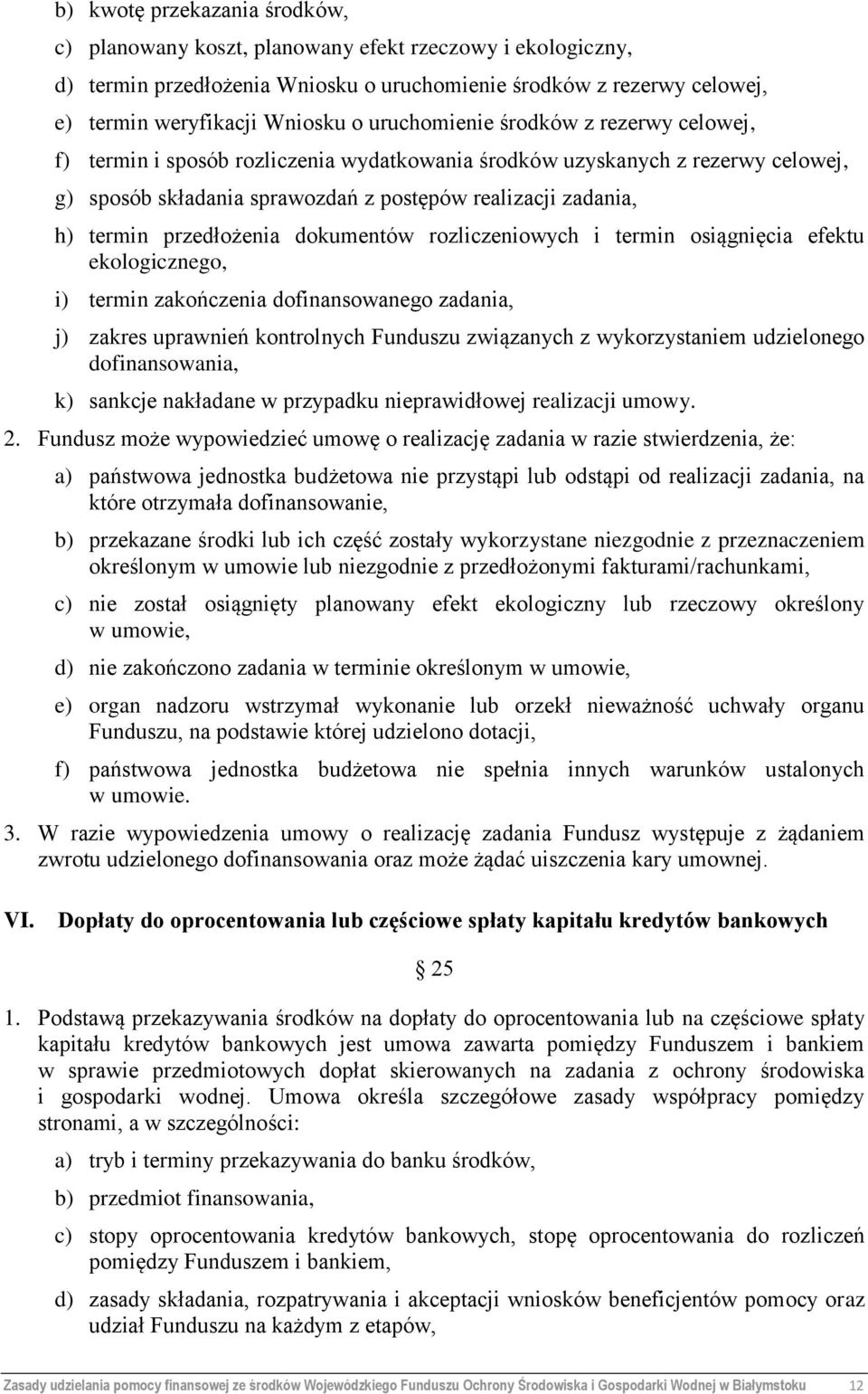 przedłożenia dokumentów rozliczeniowych i termin osiągnięcia efektu ekologicznego, i) termin zakończenia dofinansowanego zadania, j) zakres uprawnień kontrolnych Funduszu związanych z wykorzystaniem