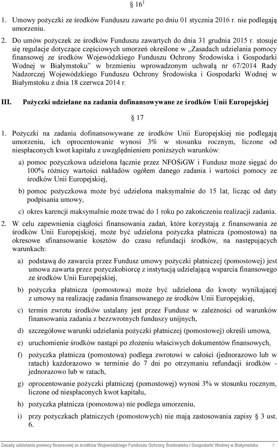 brzmieniu wprowadzonym uchwałą nr 67/2014 Rady Nadzorczej Wojewódzkiego Funduszu Ochrony Środowiska i Gospodarki Wodnej w Białymstoku z dnia 18 czerwca 2014 r. III.