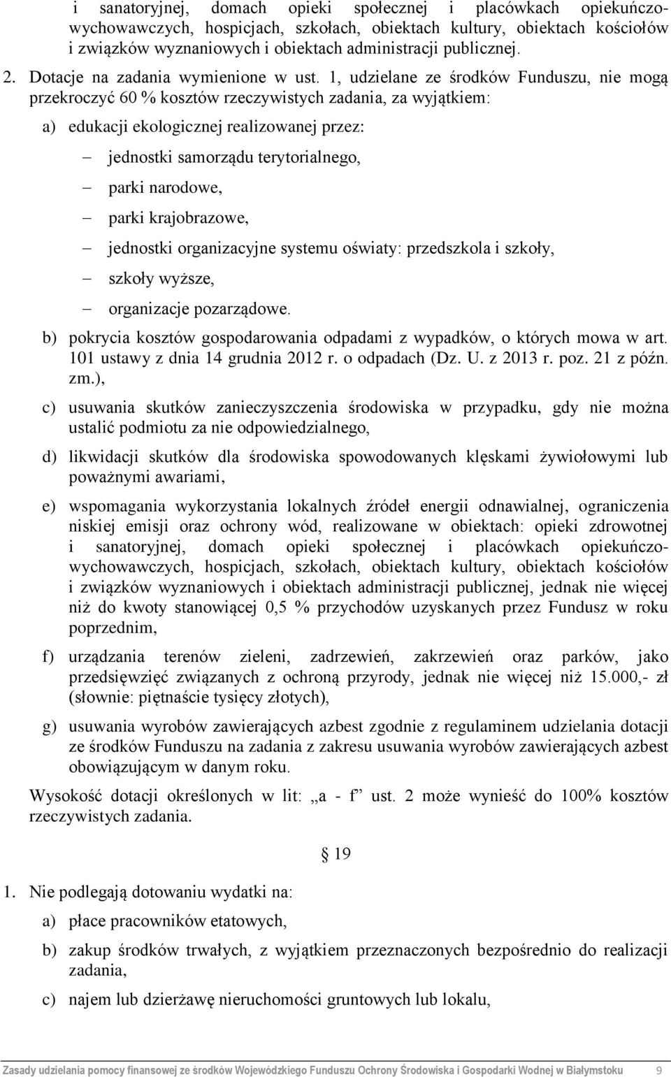 1, udzielane ze środków Funduszu, nie mogą przekroczyć 60 % kosztów rzeczywistych zadania, za wyjątkiem: a) edukacji ekologicznej realizowanej przez: jednostki samorządu terytorialnego, parki